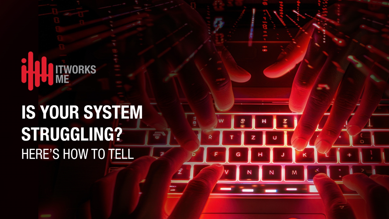 Is Your System Struggling? Here’s How to Tell