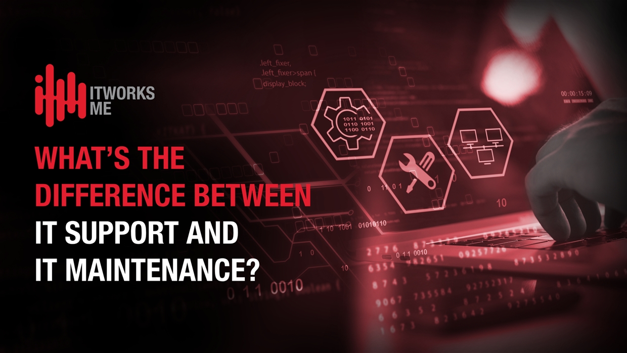 What’s the Difference Between IT Support and IT Maintenance?