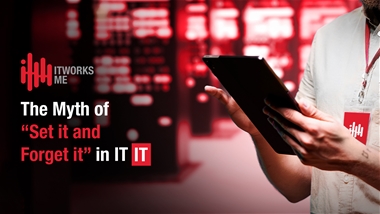 The Myth of “Set It and Forget It” in IT