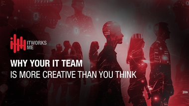 Why Your IT Team Is More Creative Than You Think
