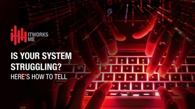 Is Your System Struggling? Here’s How to Tell