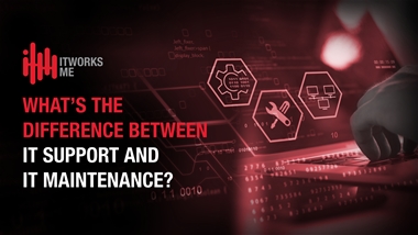 What’s the Difference Between IT Support and IT Maintenance?